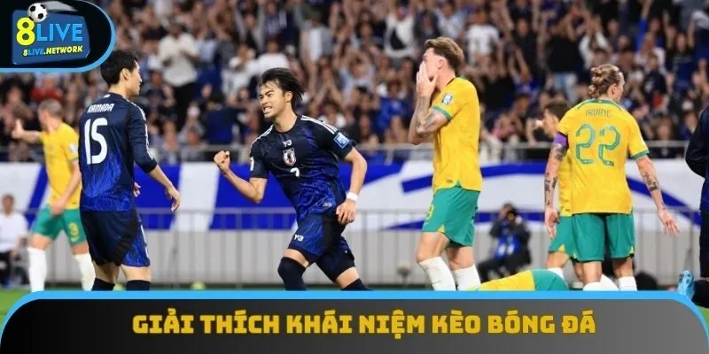 Giải thích khái niệm kèo bóng đá chi tiết