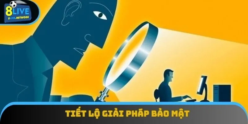 Tiết lộ giải pháp bảo mật